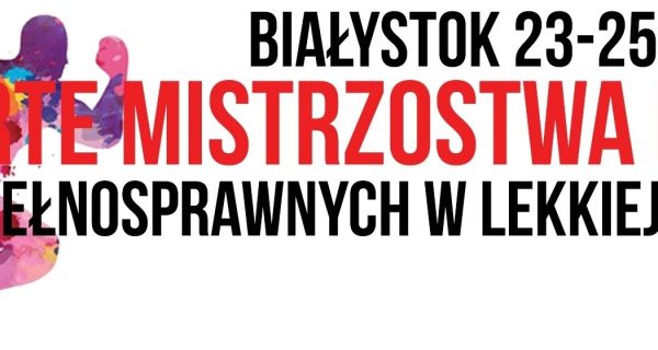 Otwarte Mistrzostwa Polski Osób Niepełnosprawnych w Lekkiej Atletyce, Białystok 23-25.06.2017r.